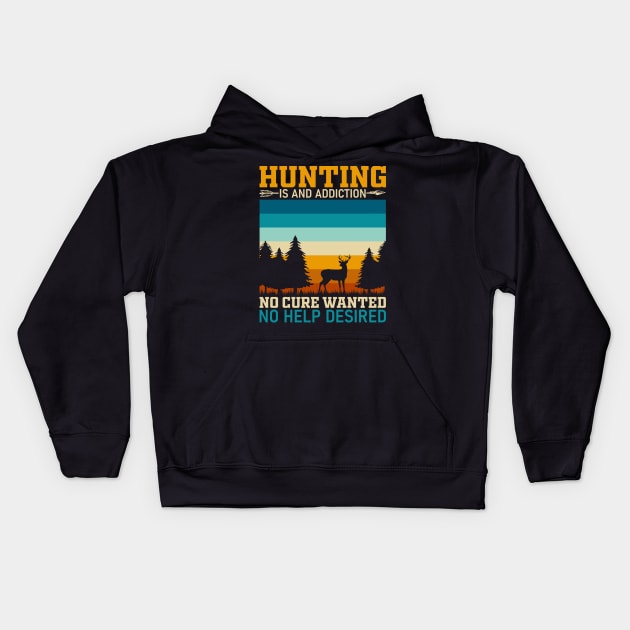 Hunting is an addiction no cure wanted no help desired Kids Hoodie by Fun Planet